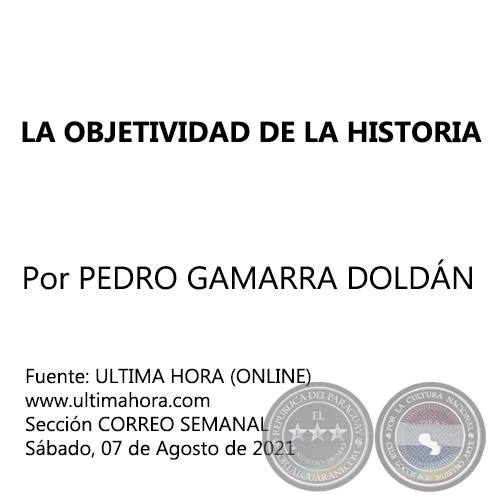 LA OBJETIVIDAD DE LA HISTORIA - Por PEDRO GAMARRA DOLDN - Sbado, 07 de Agosto de 2021